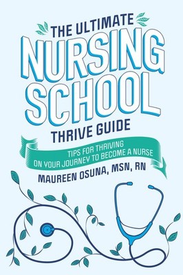 The Ultimate Nursing School Thrive Guide (Osuna)