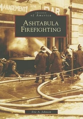 Ashtabula Firefighting by Eric A. Johnson (2006, Perfect)
