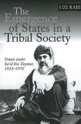 The Emergence of States in a Tribal Society: Oman Under Sa'id bin Taymur, 1932-1