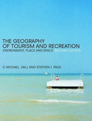 The Geography of Tourism and Recreation: Environment, Place and Buch Routledge