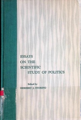 Essays on the Scientific Study of Politics Berns, Walter, Herbert J. Storing Leo