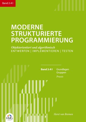 Moderne Strukturierte Programmierung Band 2-A1: Praxis, Horst van Bremen