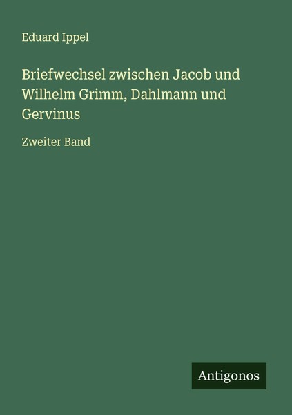 Briefwechsel Zwischen Jacob Und Wilhelm Grimm, Dahlmann Und Gervinus Ippel Buch-image