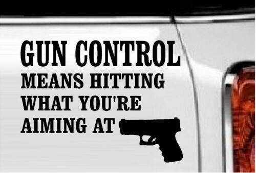 Gun Control Means...Vinyl Decal Home Décor 6" x 8" - Afbeelding 1 van 1