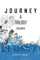 Dignity Volume Iii In The Journey Trilogy John P. Porec Taschenbuch Englisch