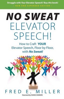 NO SWEAT Elevator Speech!: How to Craft YOUR Elevator Speech, Floor by Floor...