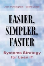 Easier, Simpler, Faster : Systems Strategies for Lean IT, Hardcover by Cunnin...
