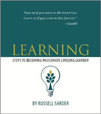 Learning: steps to becoming a passionate lifelong learner - VERY GOOD
