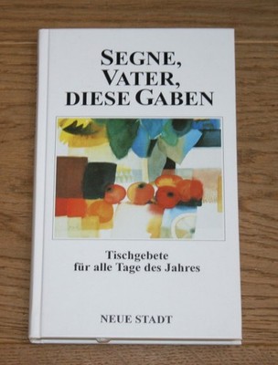 Segne, Vater, diese Gaben. Tischgebete für alle Tage des Jahres. Kerremans, Mari
