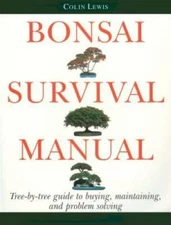 Bonsai Survival Manual: Tree-by-Tree Guide to Buying, Maintaining, and Pr - GOOD