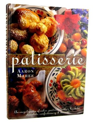 Patisserie by Aaron Maree Encyclopedia of Cakes Recipes Pastry Cookbook HCover