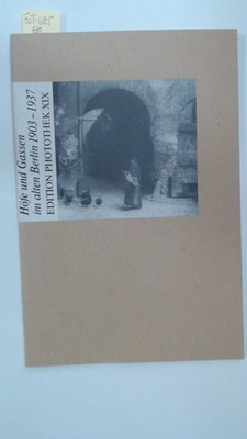Höfe und Gassen im alten Berlin 1903 - 1937 Edition Photothek XIX,
