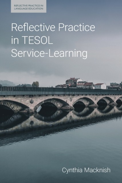 Reflective Practice in TESOL Service-Learning by Cynthia J. Macknish