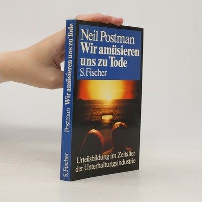 Wir amüsieren uns zu Tode  |  Neil Postman