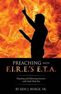 Preaching with F.I.R.E.'s E.T.A. by Ken J. Burge, Sr (English) Paperback Book