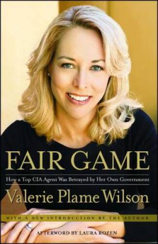 Fair Game: How a Top CIA Agent Was Betrayed by Her Own Government - VERY GOOD
