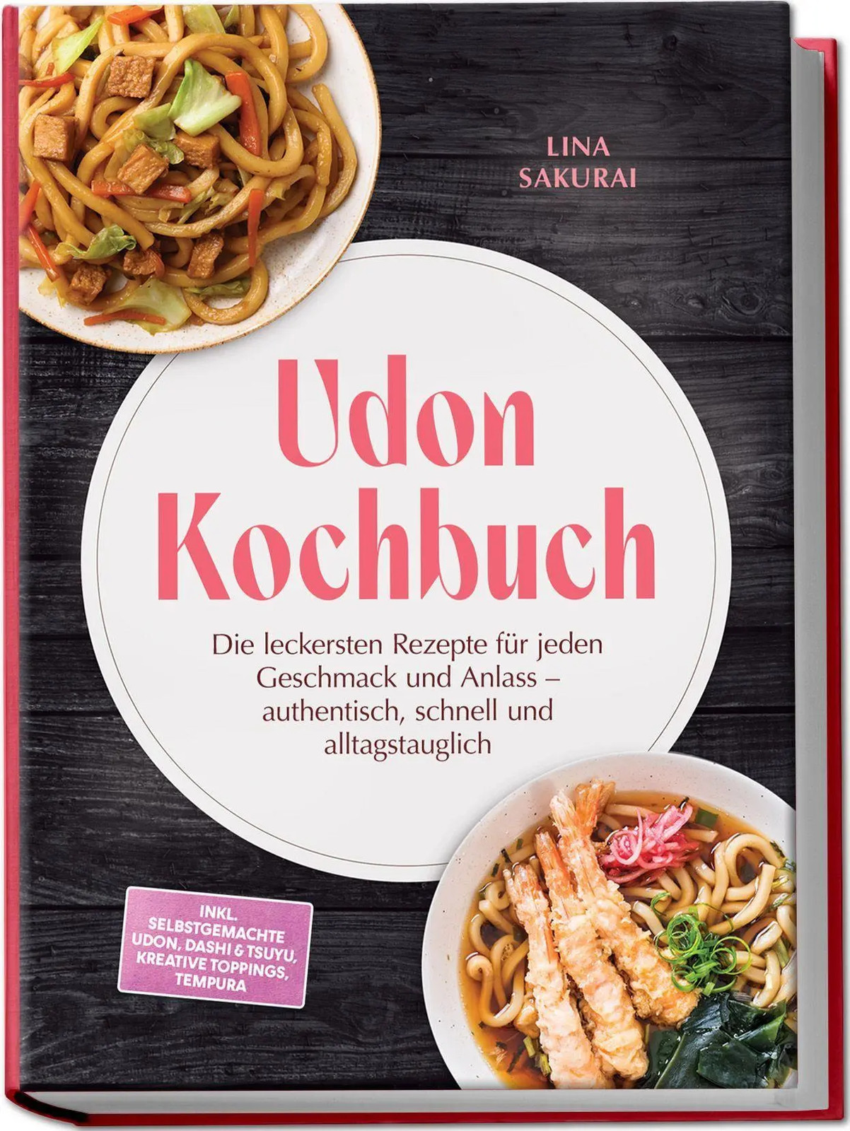 Udon Kochbuch: Die leckersten Rezepte für jeden Geschmack und Anlass -...