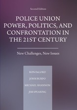 POLICE UNION POWER, POLITICS, AND CONFRONTATION IN THE By Ron Delord & John VG