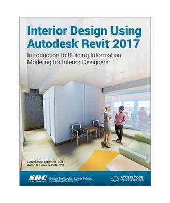 Interior Design Using Autodesk Revit 2017 [Including unique access code], Daniel