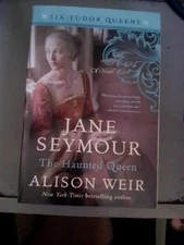 Jane Seymour, the Haunted Queen : A Novel by Alison Weir (2019, Trade Paperback)