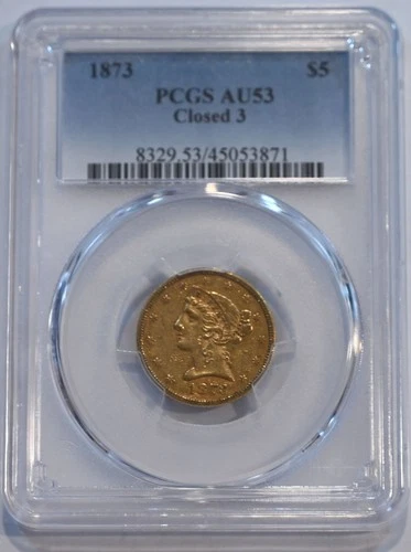1873  Liberty Gold Half Eagle $5 Coin -  PCGS graded AU53 - Closed 3