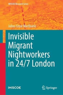 Invisible Migrant Nightworkers in 24/7 London by Julius-Cezar... - 9783031361852
