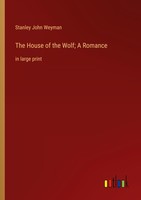 The House Of The Wolf A Romance Stanley John Weyman