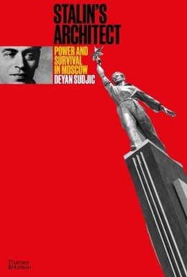 Stalin's Architect: Power and Survival in Moscow by Deyan Sudjic Hardcover Book