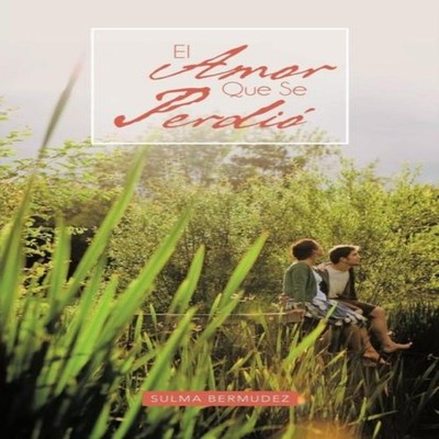 El Amor Que Se Perdi Sulma Bermudez Paperback Author Solutions In