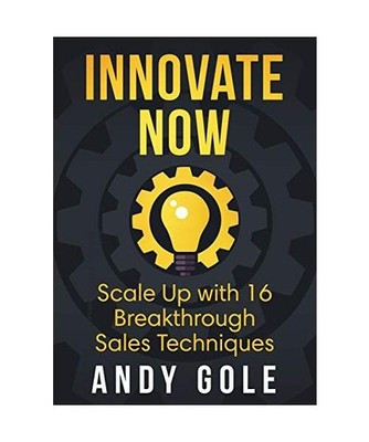 INNOVATE NOW: Scale Up with 16 Breakthrough Sales Technique: Scale Up with 16 Br