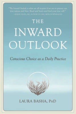The Inward Outlook: Conscious Choice as a Daily Practice - Paperback - GOOD