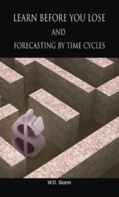 Learn before you lose AND forecasting by time cycles by Gann, W. D., Brand Ne...