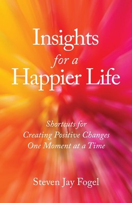 Insights for a Happier Life: Shortcuts for Creating Positive Changes One Mom...