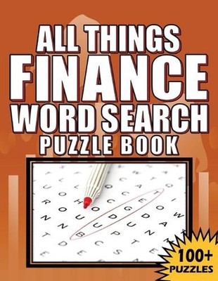 All Things Finance - Word Search Puzzle Book: 100 Plus Word Search Puzzle Book F