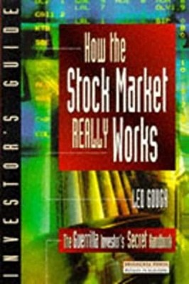 How the Stock Market Really Works : The Guerilla Investor's Secre
