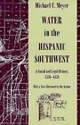 Water in the Hispanic Southwest: A Social and Legal History, 1550-1850 by Michael C. Meyer (Paperback, 1996)