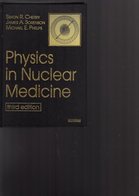 Simon R. Cherry PHYSICS IN NUCLEAR MEDICINE 3E By Simon R. Cherry & James Sorenson ...