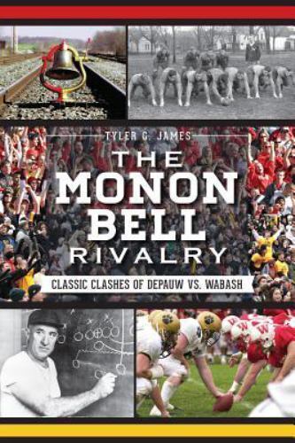 Monon Bell Rivalry : Classic Clashes of Depauw Vs. Wabash, Paperback by James... - Picture 1 of 1