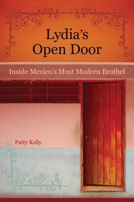 Lydia's Open Door: Inside Mexico's Most Modern Brothel - paperback Kelly, Pa...