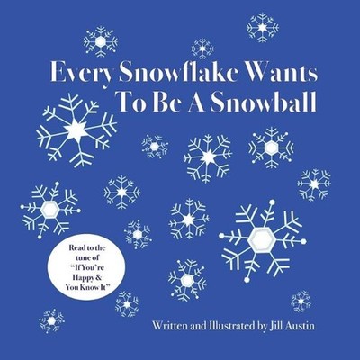 Every Snowflake Wants To Be a Snowball by Jill Austin (English) Paperback Book