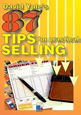 87 Practical Tips for Dynamic Selling,David Yule