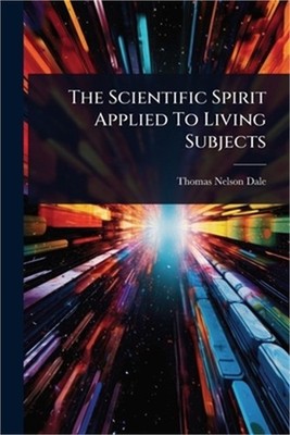 The Scientific Spirit Applied To Living Subjects (Paperback or Softback)