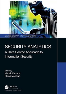 Security Analytics: A Data Centric Approach to Information Security by Mehak Khu
