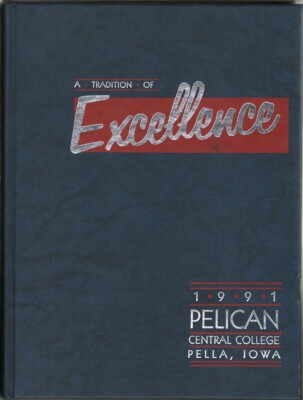 Central College, Pella, Iowa 1991 Pelican Yearbook (A Tradition of Excellence) 