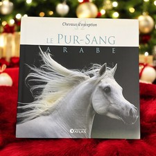 Chevaux d'Exception :  " Le Pur Sang  Arabe   "  Edition Atlas 2011