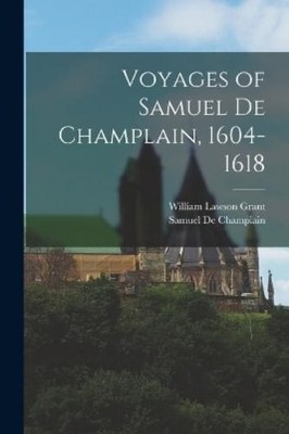 William Lawson Grant Samuel de C Voyages of Samuel De Champlain, 1 (Taschenbuch)