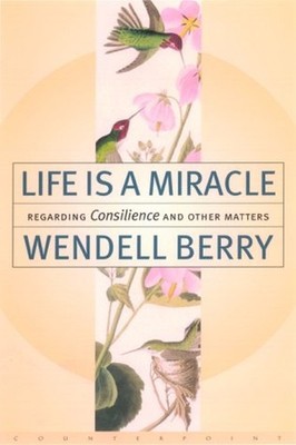 Life is a Miracle: An Essay Against ..., Berry, Wendell
