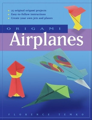 Origami Airplanes: Make Fun and Easy Paper Airplan by Temko, Florence 0804834962
