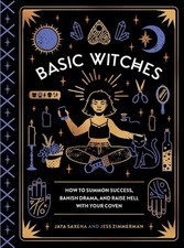 Basic Witches: How to Summon Success, Banish Drama, and Raise