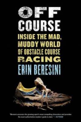 Off Course: Inside the Mad, Muddy World of Obstacle Course Racing - GOOD